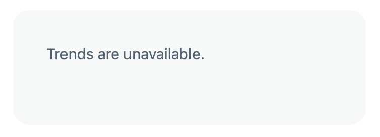 The three-word phrase "trends are unavailable" appears on grey type against a light grey background. It is a detail of a screenshot, and if you use Twitter a lot, you'll recognize the format.